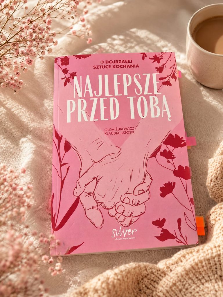 Okładka książki „Najlepsze przed tobą. O dojrzałej sztuce kochania” Olgi Żukowicz i Klaudii Latosik.